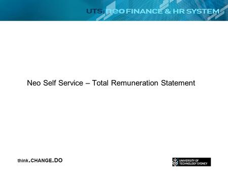 Think. CHANGE. DO 1 Neo Self Service – Total Remuneration Statement.