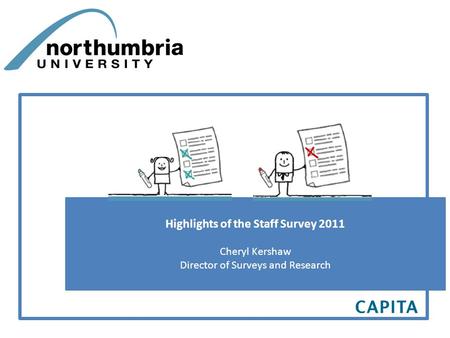 Highlights of the Staff Survey 2011 Cheryl Kershaw Director of Surveys and Research.
