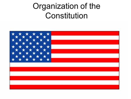 Organization of the Constitution. Article I: Legislative Makes the laws 2 Houses (bicameral)