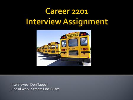 Interviewee: Don Tapper Line of work: Stream Line Buses.