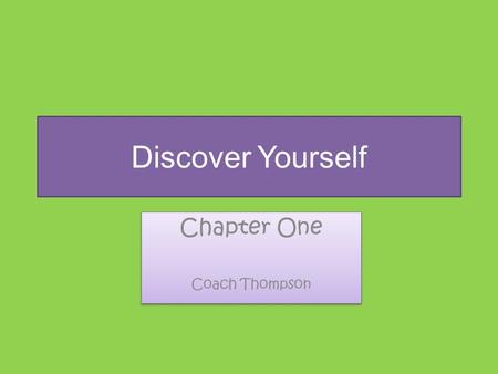 Discover Yourself Chapter One Coach Thompson Chapter One Coach Thompson.