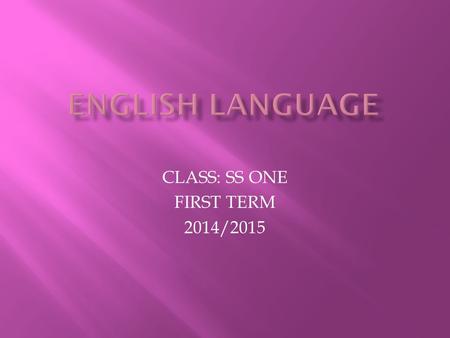 CLASS: SS ONE FIRST TERM 2014/2015. UNIT TOPIC: VOWEL SOUNDS LESSON TOPIC: DIPTHONGS.