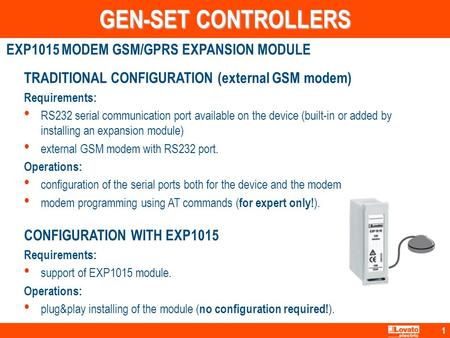 1 TRADITIONAL CONFIGURATION (external GSM modem) Requirements: RS232 serial communication port available on the device (built-in or added by installing.