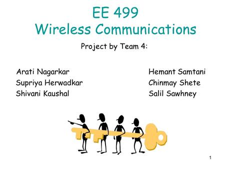1 EE 499 Wireless Communications Project by Team 4: Arati NagarkarHemant Samtani Supriya HerwadkarChinmay Shete Shivani KaushalSalil Sawhney.