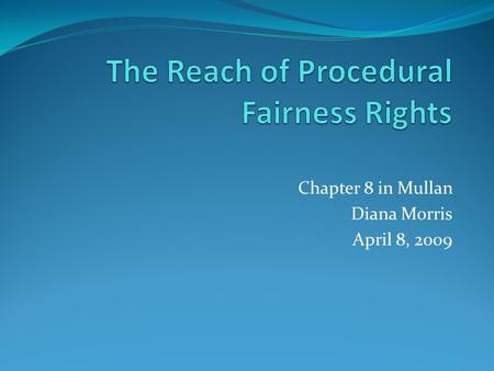 Chapter 8 in Mullan Diana Morris April 8, 2009. THE CHAPTER AT A GLANCE I. Mullan begins explaining procedural fairness rights by justifying oral or in.