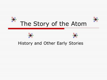 The Story of the Atom History and Other Early Stories.