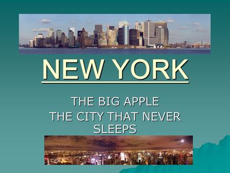 NEW YORK THE BIG APPLE THE CITY THAT NEVER SLEEPS.