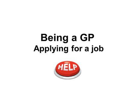 Being a GP Applying for a job. Career Planning Self Awareness Opportunity Awareness.