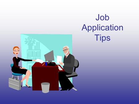 Job Application Tips. What does it Provide? A completed job application provides the employer with two kinds of information about you. 1.It provides answers.