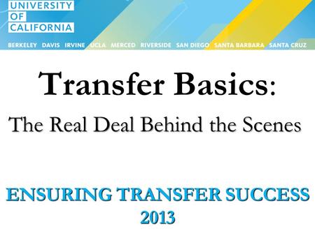 ENSURING TRANSFER SUCCESS 2013 Transfer Basics: The Real Deal Behind the Scenes.