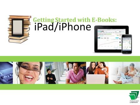 Getting Started with E-Books: iPad/iPhone. How does it work?  Choose from popular items including fiction and non- fiction, children’s and teen  Download.