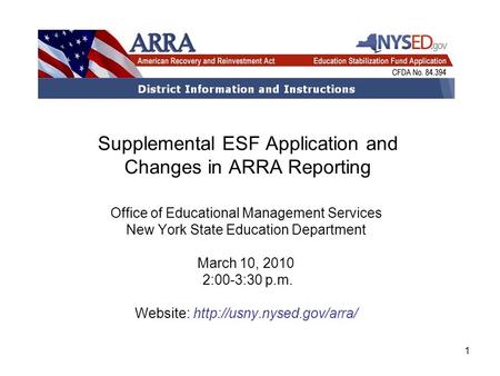 1 Supplemental ESF Application and Changes in ARRA Reporting Office of Educational Management Services New York State Education Department March 10, 2010.