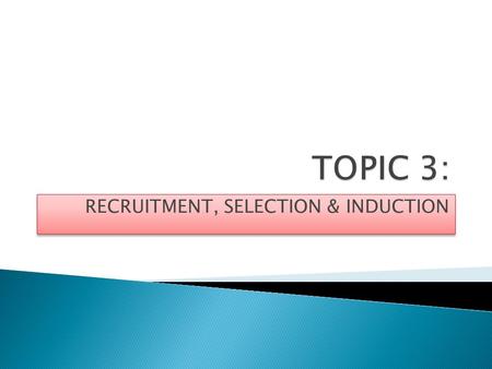 RECRUITMENT, SELECTION & INDUCTION. Recruitment is the process of attracting suitable people to apply for job vacancies.