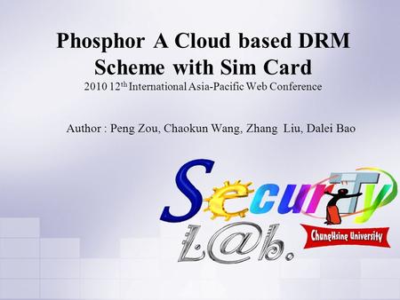 Phosphor A Cloud based DRM Scheme with Sim Card 2010 12 th International Asia-Pacific Web Conference Author : Peng Zou, Chaokun Wang, Zhang Liu, Dalei.