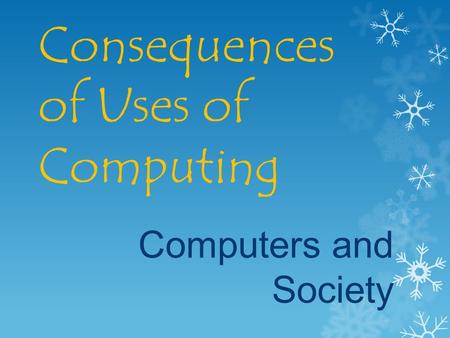 Consequences of Uses of Computing Computers and Society.