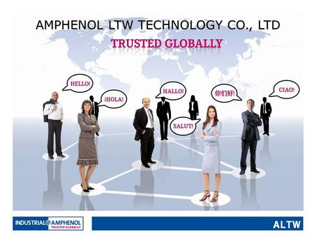 AMPHENOL LTW TECHNOLOGY CO., LTD. About Amphenol LTW LTW Technology, established in 1993, is a professional designer and manufacturer of waterproof connectors.