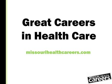 Great Careers in Health Care missourihealthcareers.com.