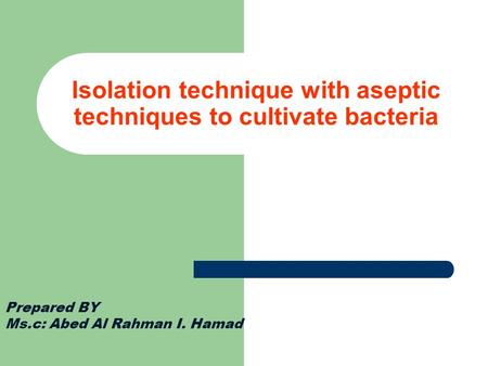Isolation technique with aseptic techniques to cultivate bacteria