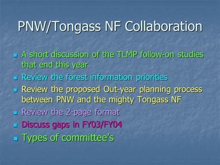 PNW/Tongass NF Collaboration A short discussion of the TLMP follow-on studies that end this year A short discussion of the TLMP follow-on studies that.
