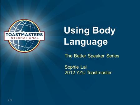 Using Body Language The Better Speaker Series Sophie Lai 2012 YZU Toastmaster 279.