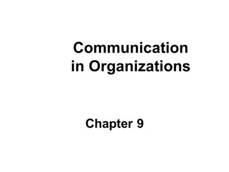 Communication in Organizations Chapter 9. 2 Learning Objectives 1.Describe the process of communication and its fundamental purposes in organizations.