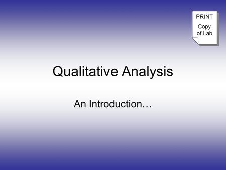 Qualitative Analysis An Introduction… PRINT Copy of Lab PRINT Copy of Lab.