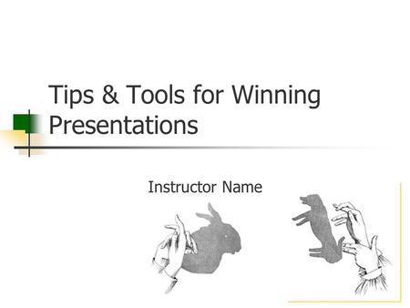 Tips & Tools for Winning Presentations Instructor Name.
