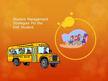 Student Management Strategies For the ESE Student.