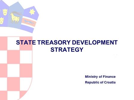 STATE TREASORY DEVELOPMENT STRATEGY Ministry of Finance Republic of Croatia.