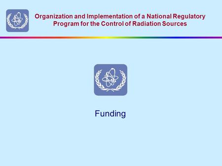 Organization and Implementation of a National Regulatory Program for the Control of Radiation Sources Funding.