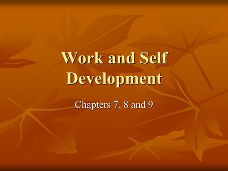 Work and Self Development Chapters 7, 8 and 9. Work and Self Development Motivation Motivation What is motivation? What is motivation? What motivates.