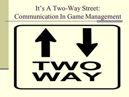 It’s A Two-Way Street: Communication In Game Management.