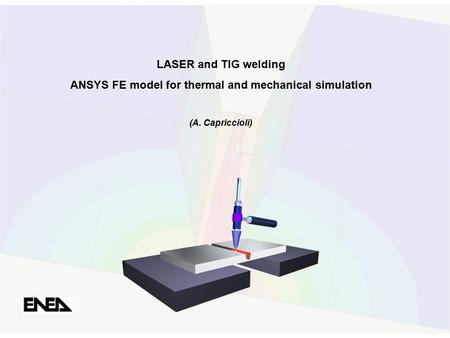 LASER and TIG welding ANSYS FE model for thermal and mechanical simulation (A. Capriccioli)