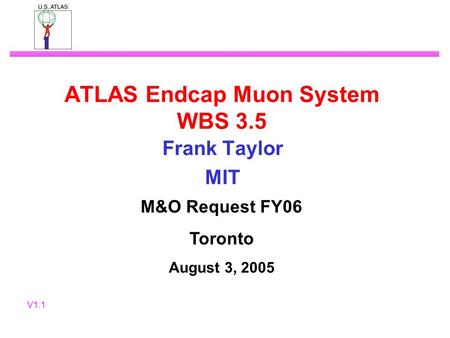 ATLAS Endcap Muon System WBS 3.5 Frank Taylor MIT M&O Request FY06 Toronto August 3, 2005 V1.1.