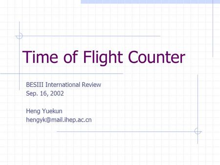 Time of Flight Counter BESIII International Review Sep. 16, 2002 Heng Yuekun