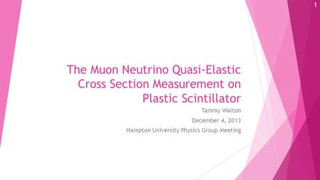 The Muon Neutrino Quasi-Elastic Cross Section Measurement on Plastic Scintillator Tammy Walton December 4, 2013 Hampton University Physics Group Meeting.