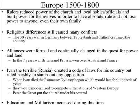 Europe 1500-1800 Rulers reduced power of the church and local nobles/officials and built power for themselves in order to have absolute rule and not lose.