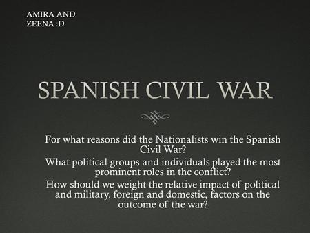 For what reasons did the Nationalists win the Spanish Civil War? What political groups and individuals played the most prominent roles in the conflict?