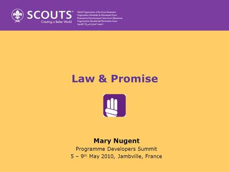 Law & Promise Mary Nugent Programme Developers Summit 5 – 9 th May 2010, Jambville, France.
