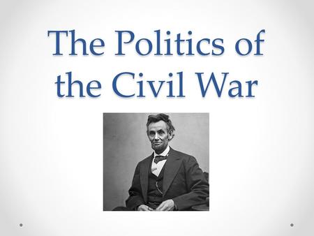 The Politics of the Civil War. Old King Cotton is Dead Britain is no longer dependent on cotton. o WHAT DOS THIS MEAN FOR THE SOUTH? Britain had found.