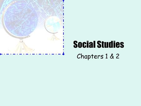 Social Studies Chapters 1 & 2. Chapter 1 Vocabulary geography: the study of the world and its features landform: a physical feature of the earth’s surface,