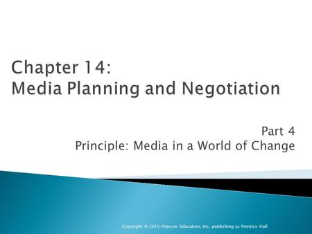 Part 4 Principle: Media in a World of Change Copyright © 2015 Pearson Education, Inc. publishing as Prentice Hall.