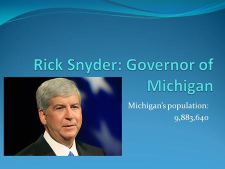 Michigan’s population: 9,883,640. Personal History/ Early Life When? Where? College Degrees.
