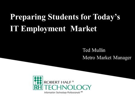 Preparing Students for Today’s IT Employment Market Ted Mullin Metro Market Manager.
