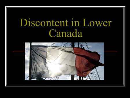 Discontent in Lower Canada