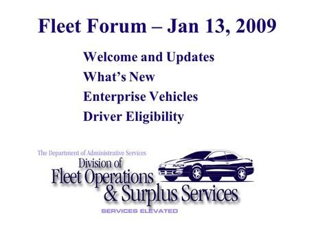 Welcome and Updates What’s New Enterprise Vehicles Driver Eligibility Fleet Forum – Jan 13, 2009.