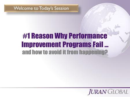 Measurable Breakthrough Results #1 Reason Why Performance Improvement Programs Fail … and how to avoid it from happening? Welcome to Today’s Session.