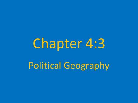 Chapter 4:3 Political Geography.