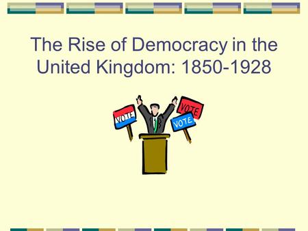 The Rise of Democracy in the United Kingdom: 1850-1928.