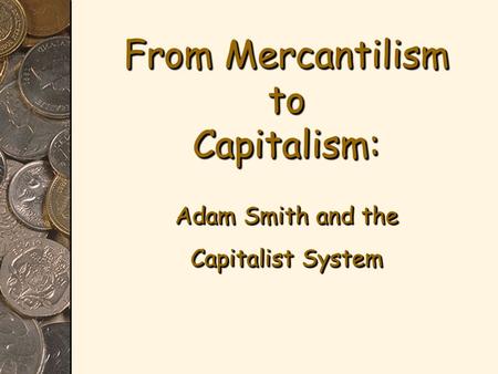 From Mercantilism to Capitalism: Adam Smith and the